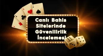 Canlı Bahis Sitelerinde Güvenilirlik İncelemesi